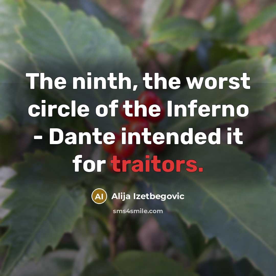 “The ninth, the worst circle of the Inferno - Dante…” quote by Alija Izetbegovic