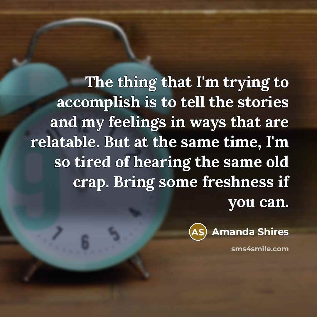 “The thing that I'm trying to accomplish is to tell…” quote by Amanda Shires