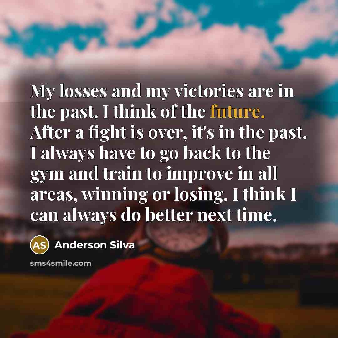 “My losses and my victories are in the past. I…” quote by Anderson Silva
