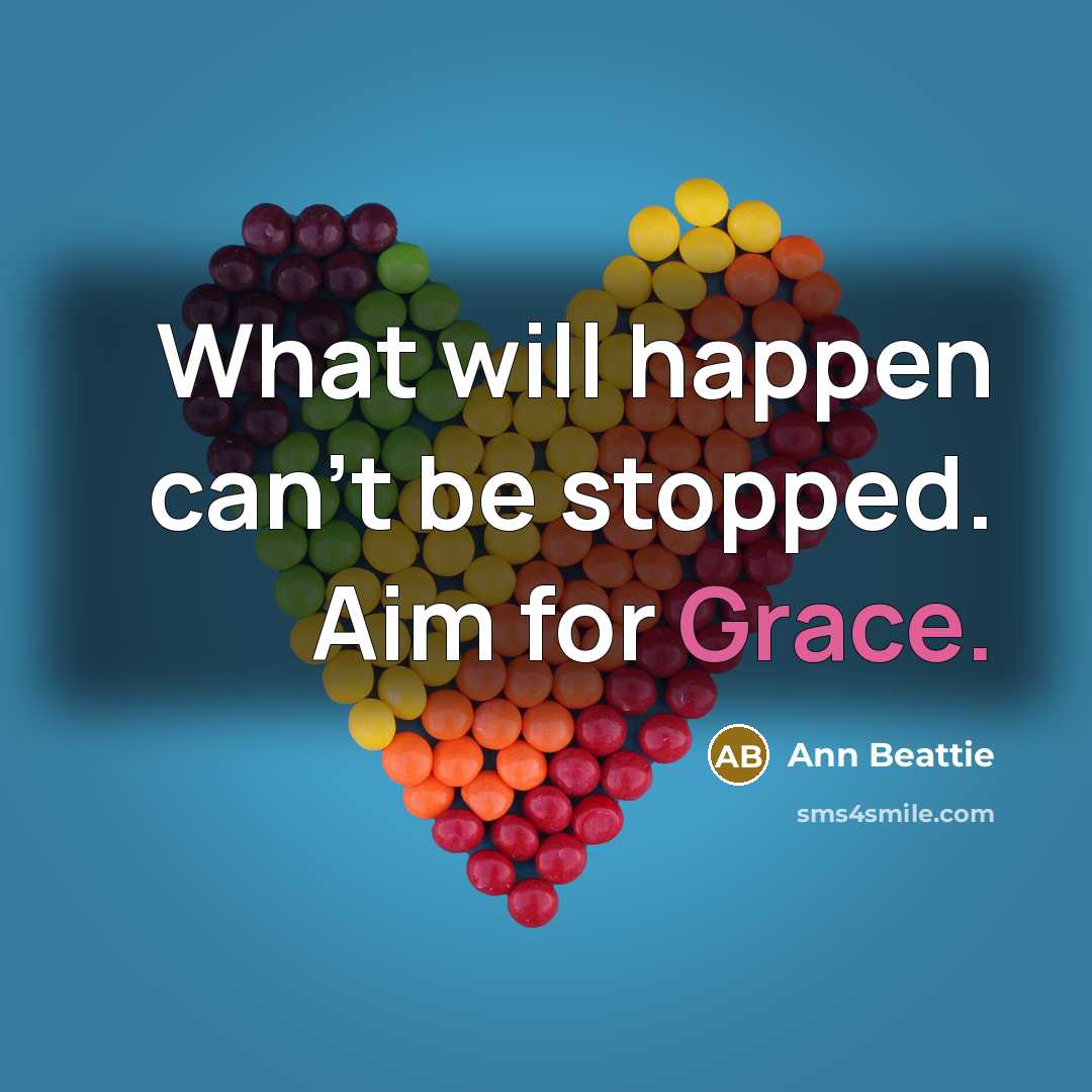 “What will happen can't be stopped. Aim for Grace.…” quote by Ann Beattie