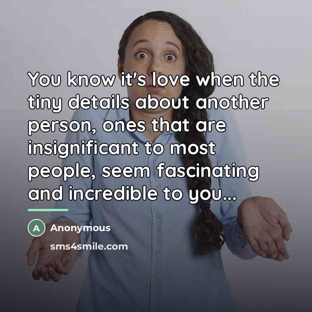 “You know it's love when the tiny details about another…” quote by Anonymous