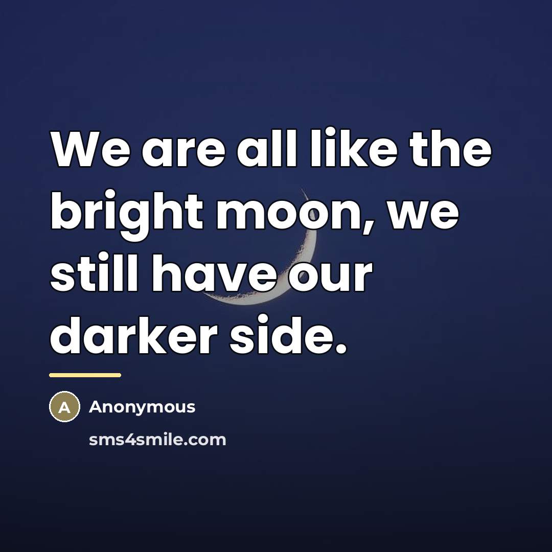 “We are all like the bright moon, we still have…” quote by Anonymous
