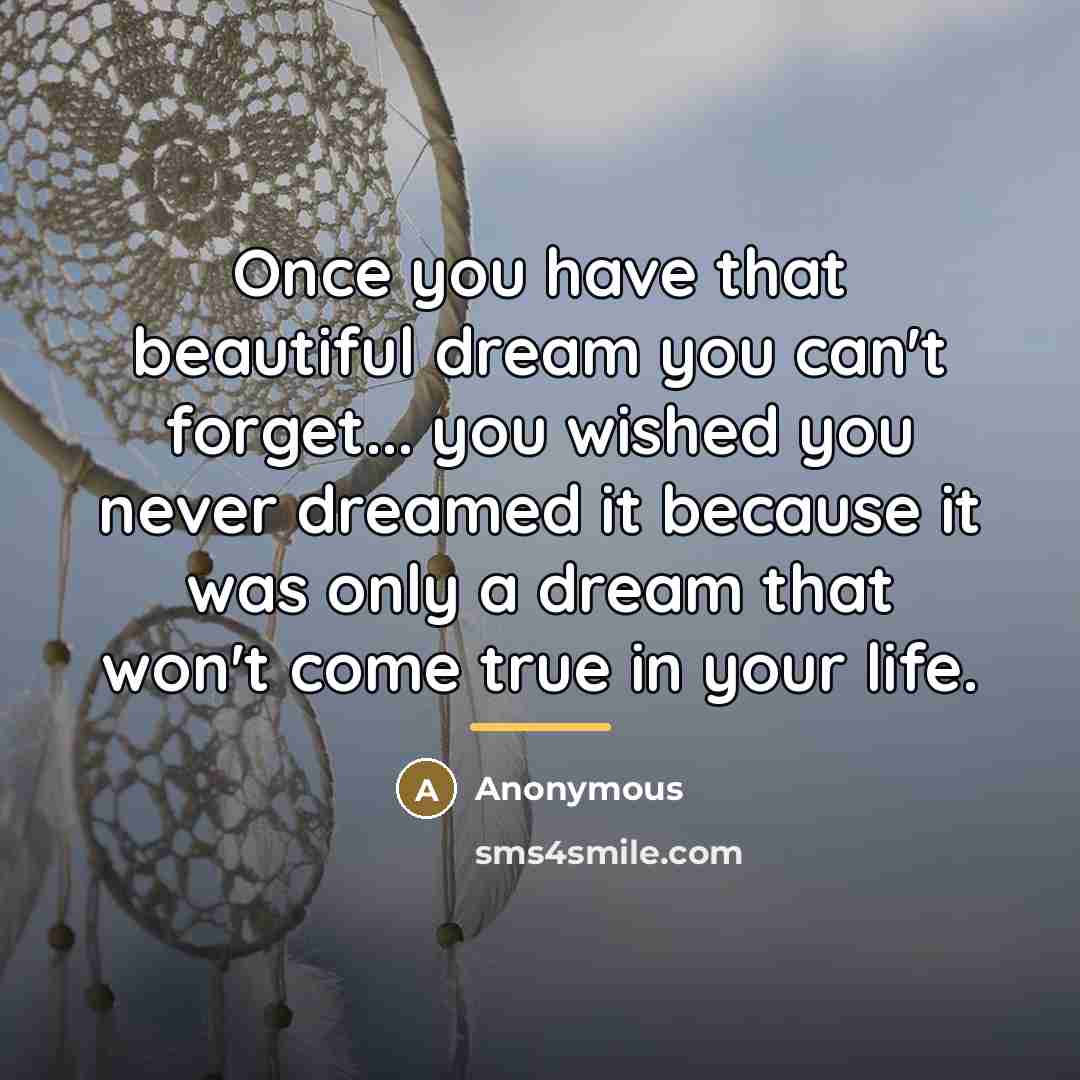 “Once you have that beautiful dream you can't forget... you…” quote by Anonymous