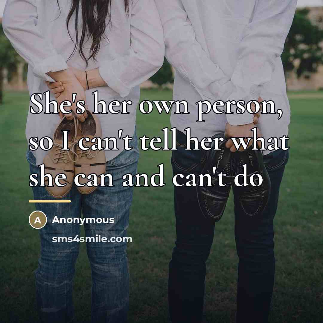 “She's her own person, so I can't tell her what…” quote by Anonymous