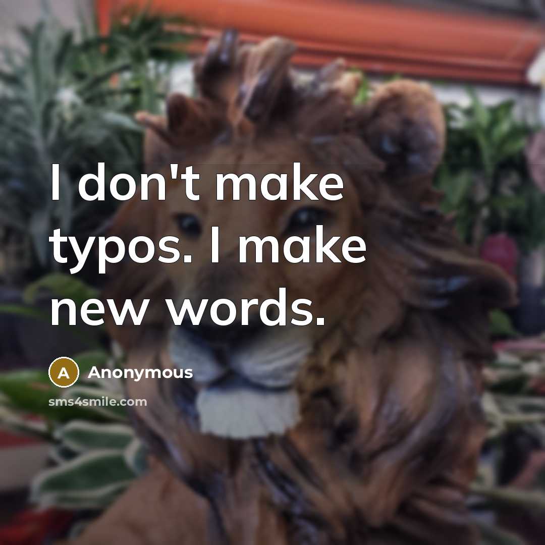 “I don't make typos. I make new words.…” quote by Anonymous