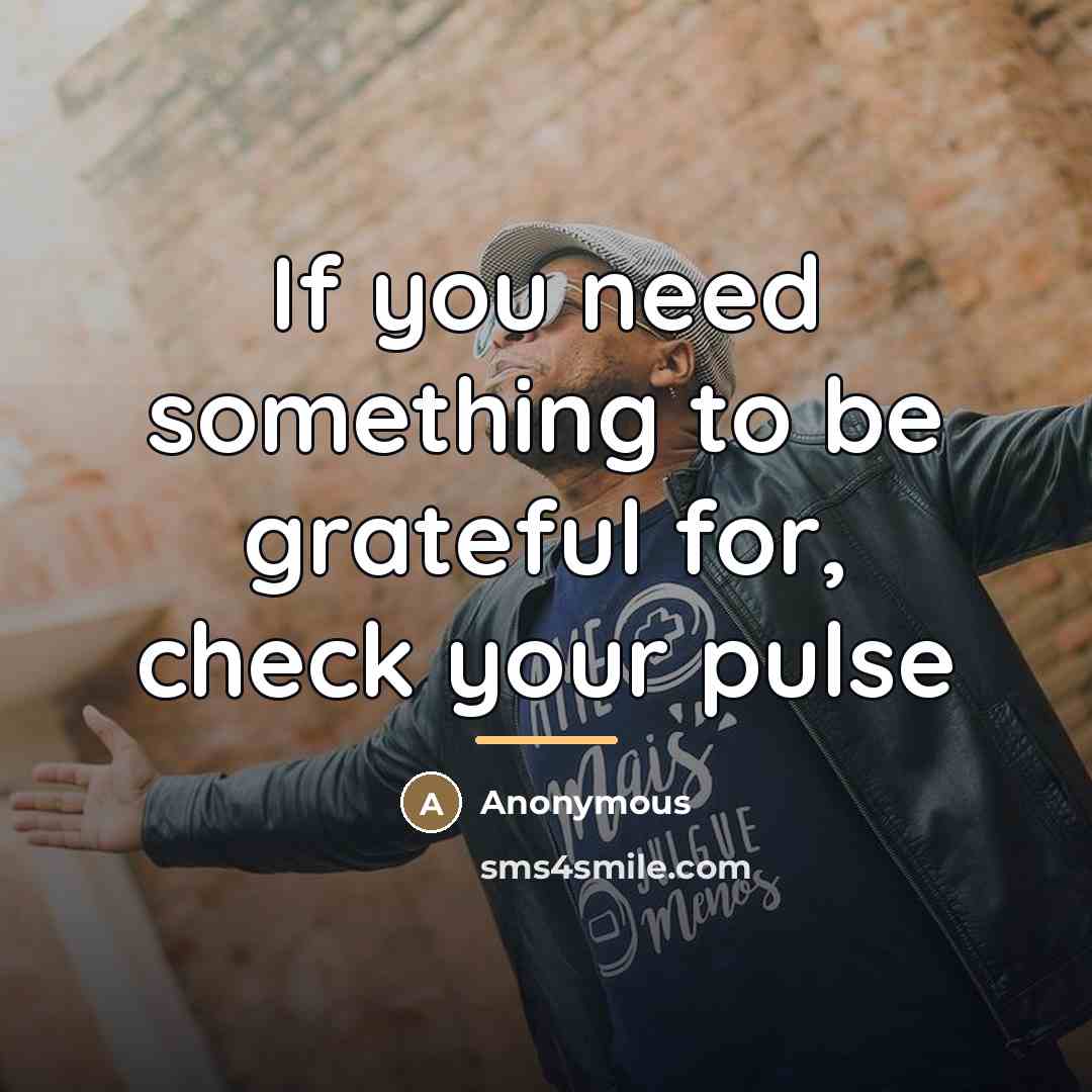 “If you need something to be grateful for, check your…” quote by Anonymous