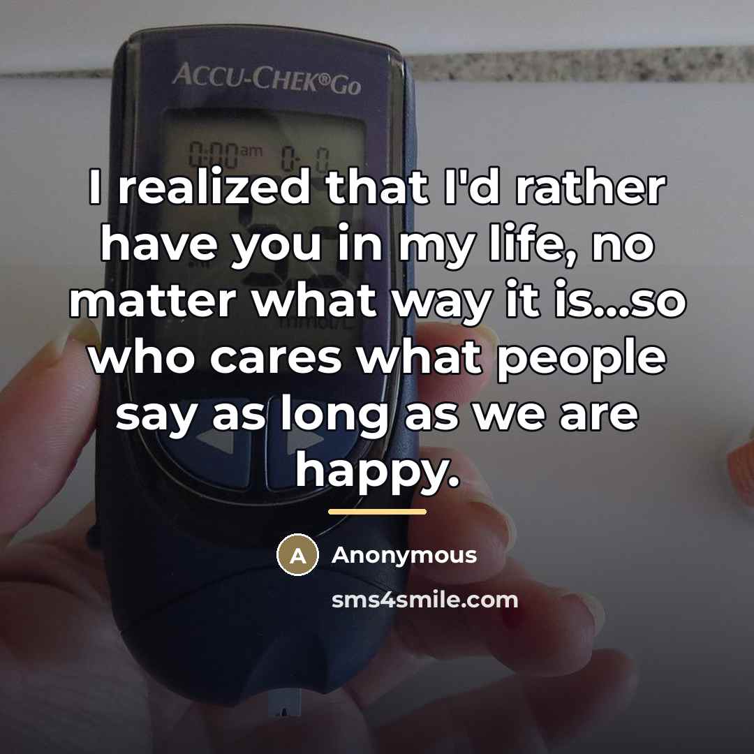 “I realized that I'd rather have you in my life,…” quote by Anonymous