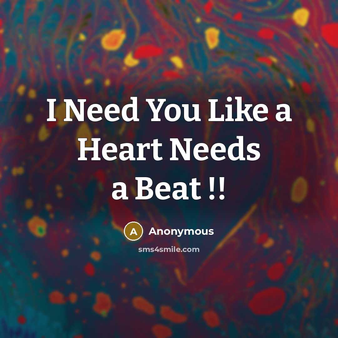 “I Need You Like a Heart Needs a Beat !!…” quote by Anonymous