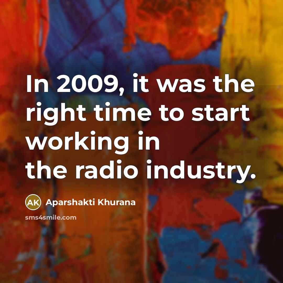 “In 2009, it was the right time to start working…” quote by Aparshakti Khurana
