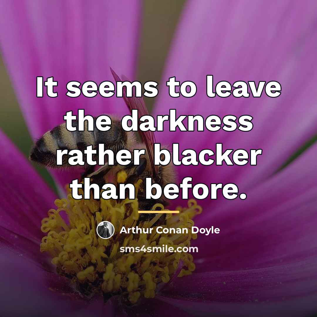 “It seems to leave the darkness rather blacker than before.…” quote by Arthur Conan Doyle