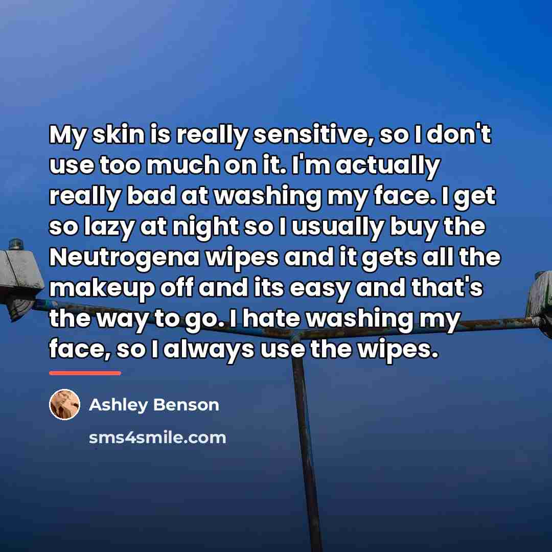 “My skin is really sensitive, so I don't use too…” quote by Ashley Benson