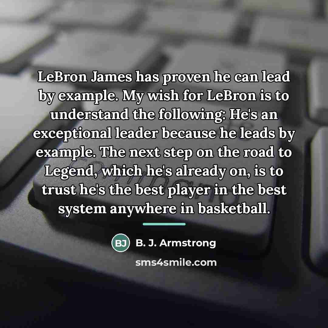 “LeBron James has proven he can lead by example. My…” quote by B. J. Armstrong