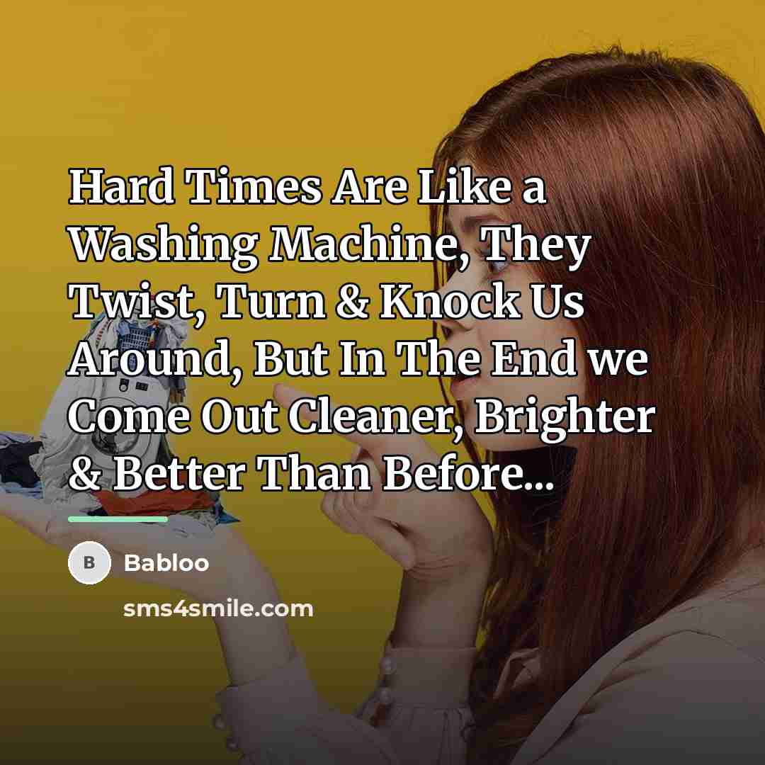 “Hard Times Are Like a Washing Machine, They Twist, Turn…” quote by Babloo