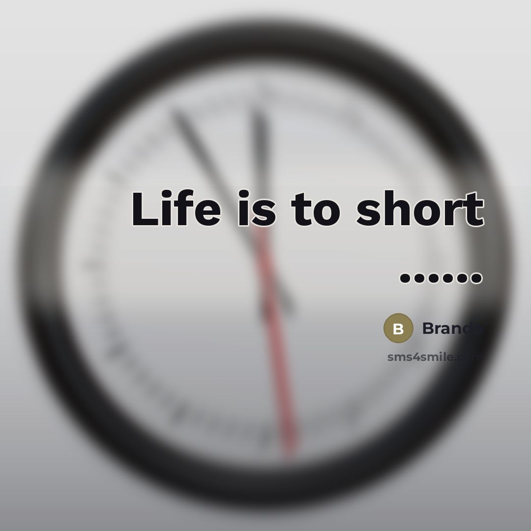 “Life is to short ......…” quote by Brando