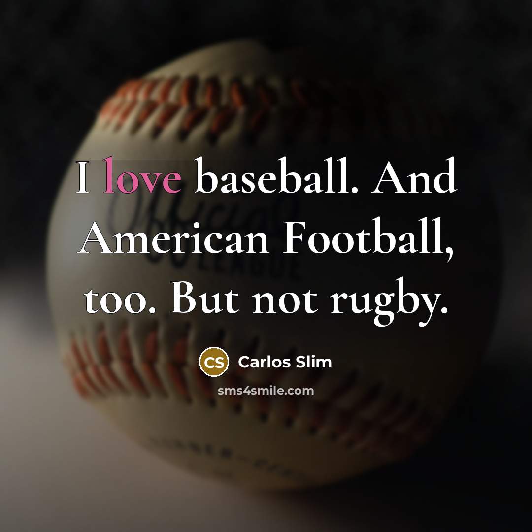 “I love baseball. And American Football, too. But not rugby.…” quote by Carlos Slim