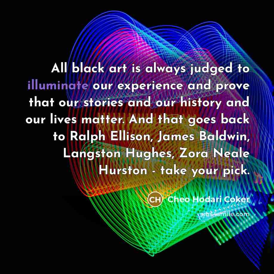 “All black art is always judged to illuminate our experience…” quote by Cheo Hodari Coker