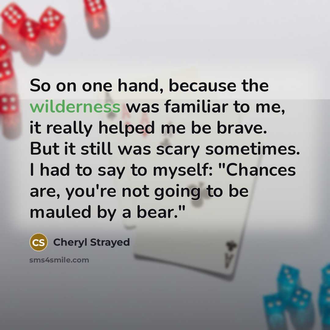 “So on one hand, because the wilderness was familiar to…” quote by Cheryl Strayed