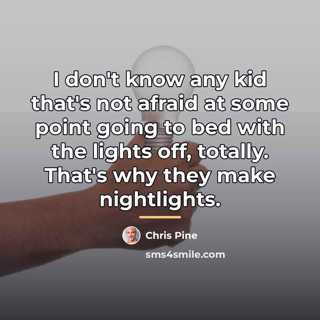 “I don't know any kid that's not afraid at some…” quote by Chris Pine