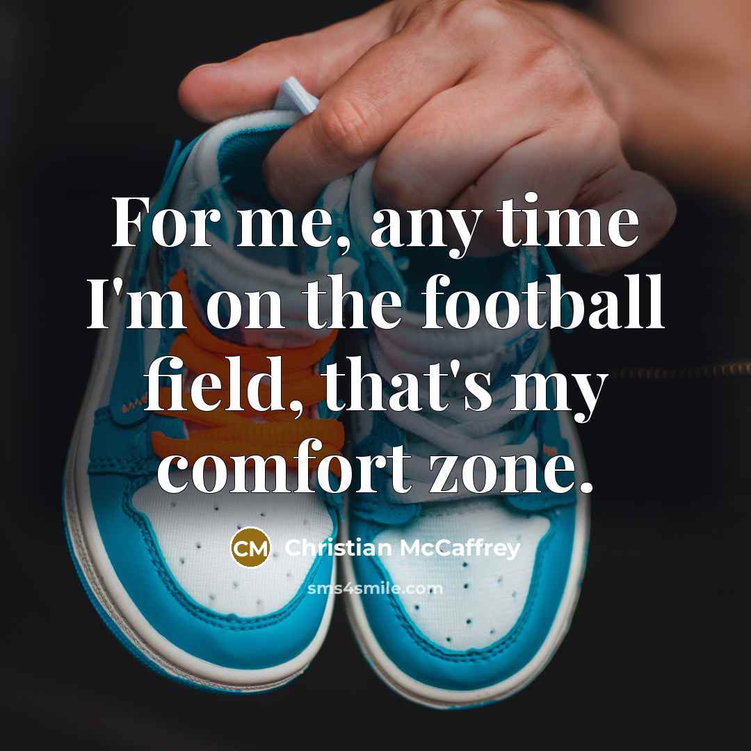 “For me, any time I'm on the football field, that's…” quote by Christian McCaffrey