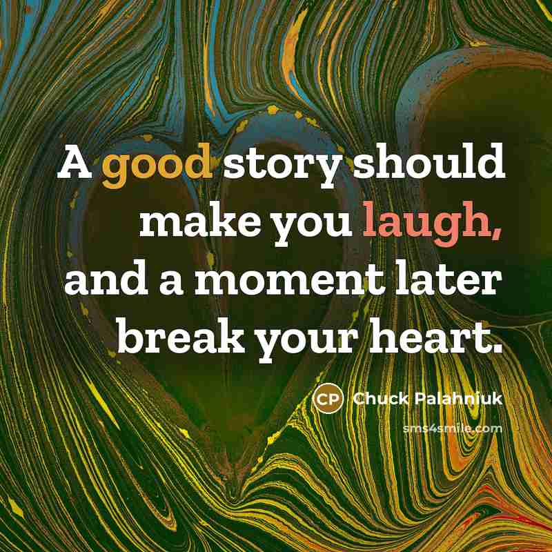“A good story should make you laugh, and a moment…” quote by Chuck Palahniuk