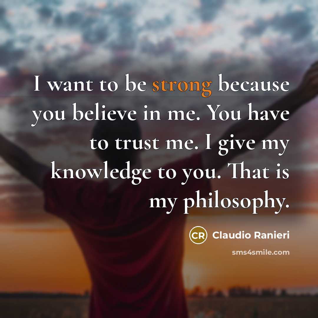 “I want to be strong because you believe in me.…” quote by Claudio Ranieri