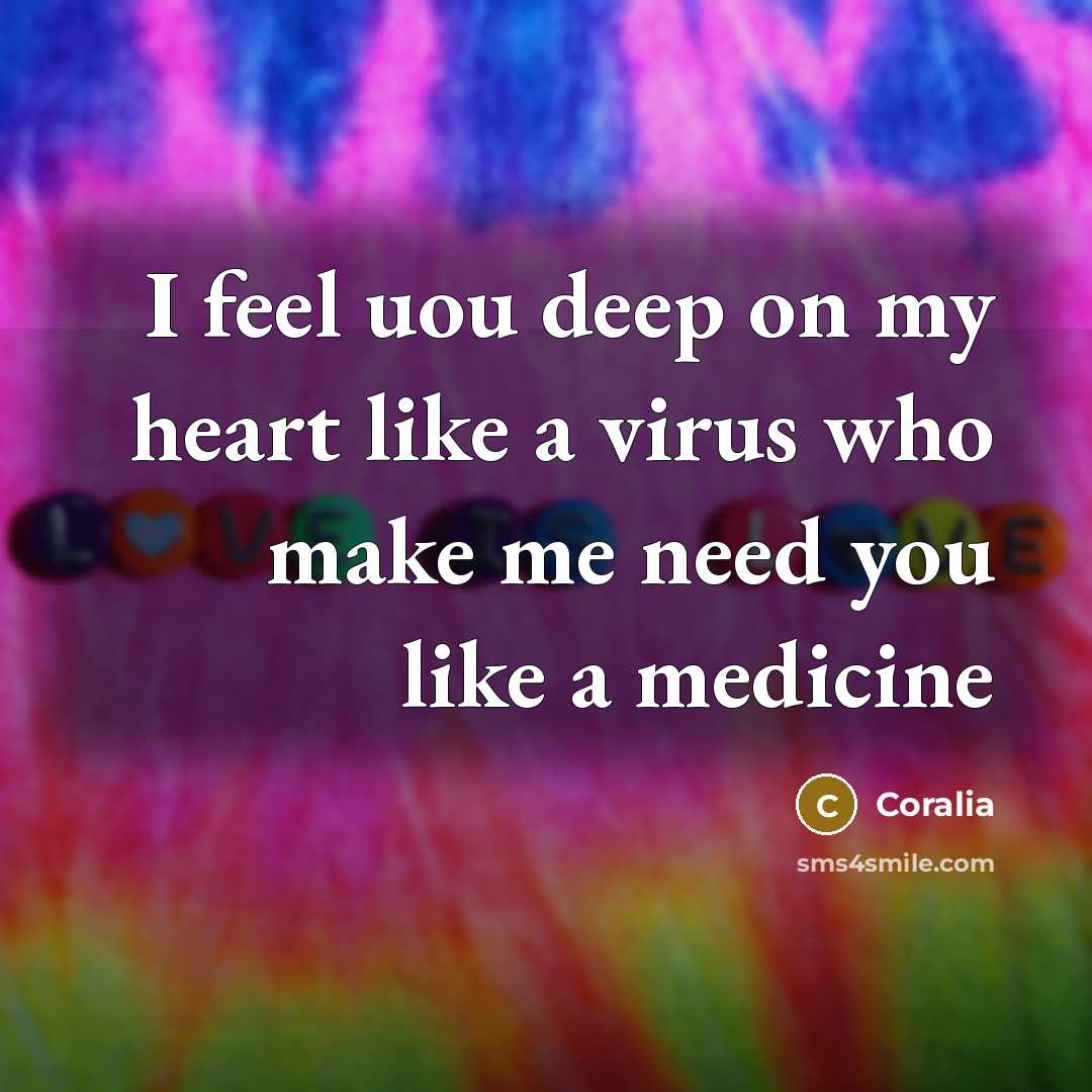 “I feel uou deep on my heart like a virus who make me need you like a medicine” quote by Coralia