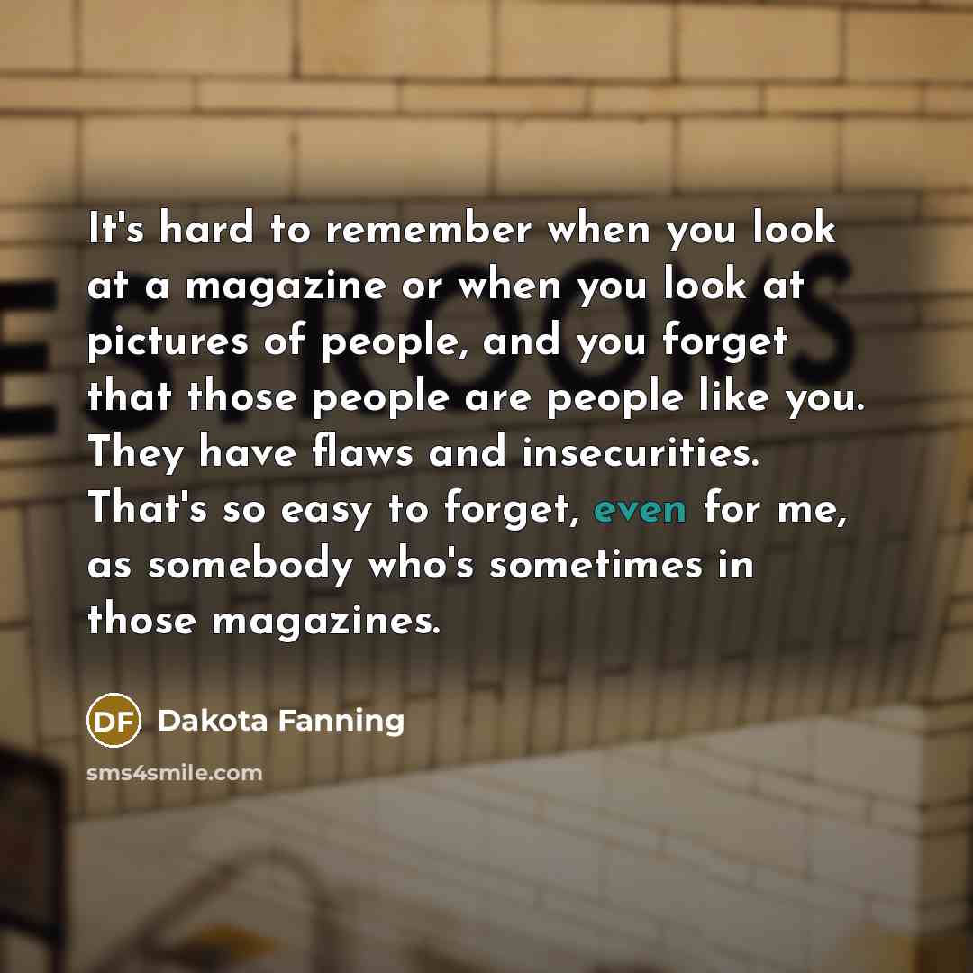 “It's hard to remember when you look at a magazine…” quote by Dakota Fanning