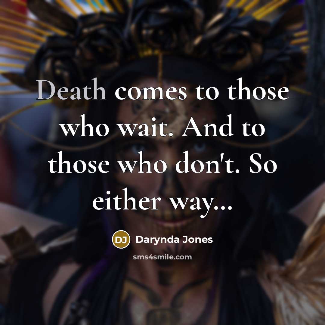 “Death comes to those who wait. And to those who…” quote by Darynda Jones