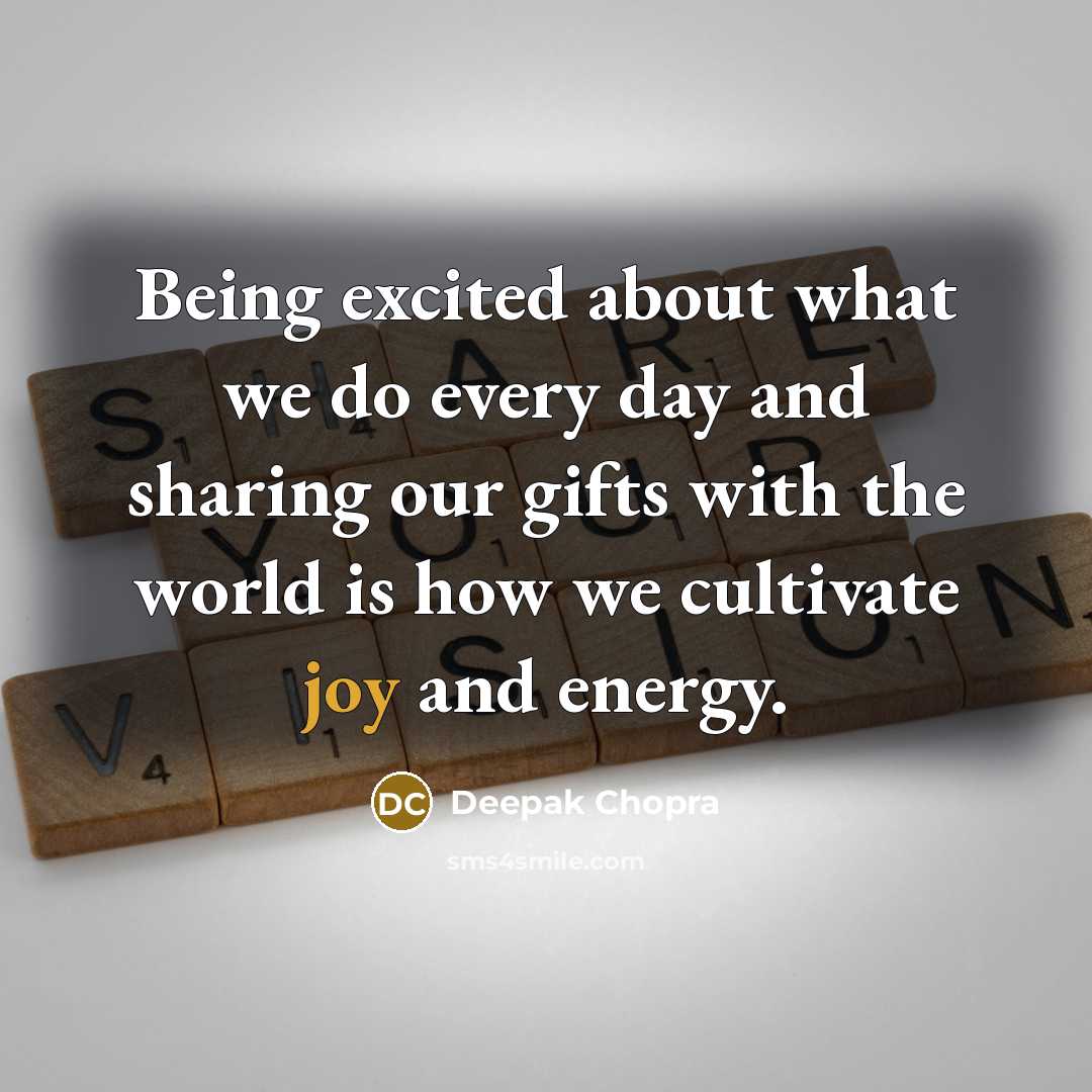 “Being excited about what we do every day and sharing…” quote by Deepak Chopra