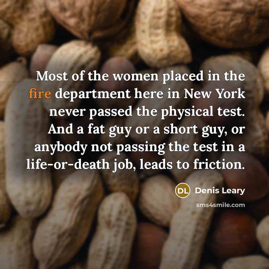 “Most of the women placed in the fire department here…” quote by Denis Leary