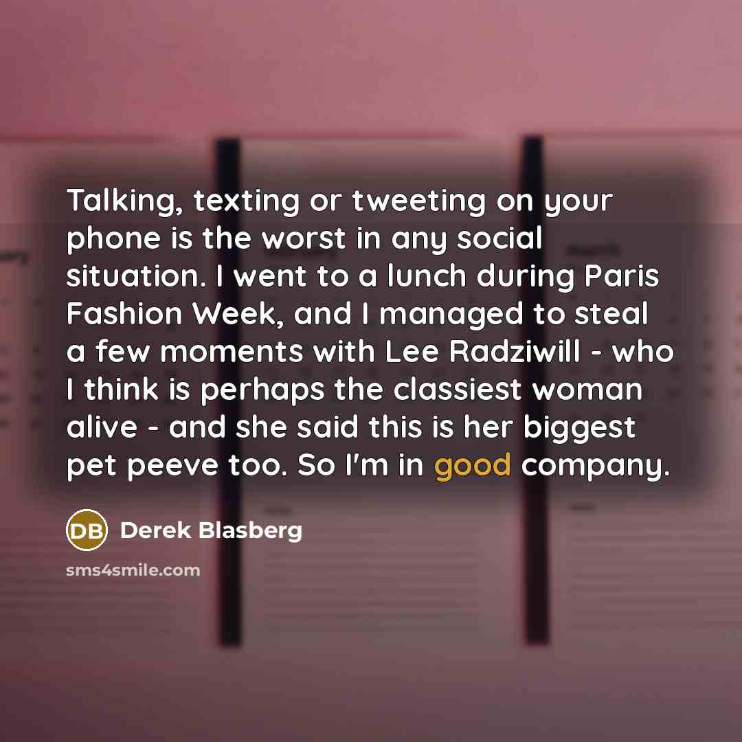 “Talking, texting or tweeting on your phone is the worst…” quote by Derek Blasberg