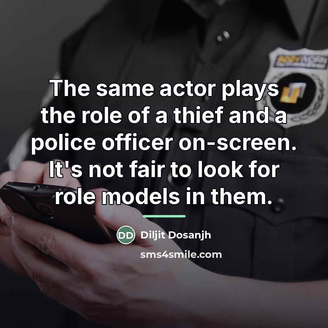 “The same actor plays the role of a thief and…” quote by Diljit Dosanjh