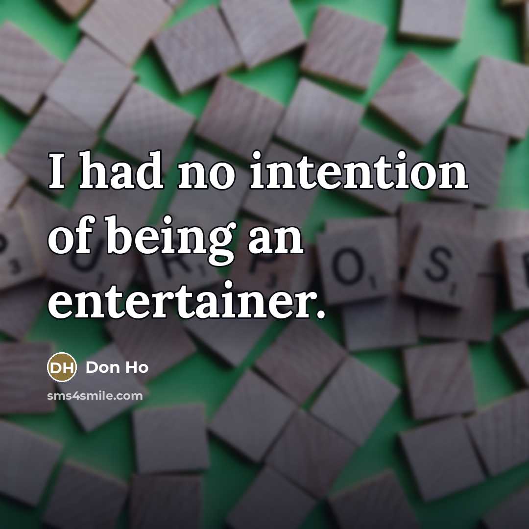 “I had no intention of being an entertainer.…” quote by Don Ho