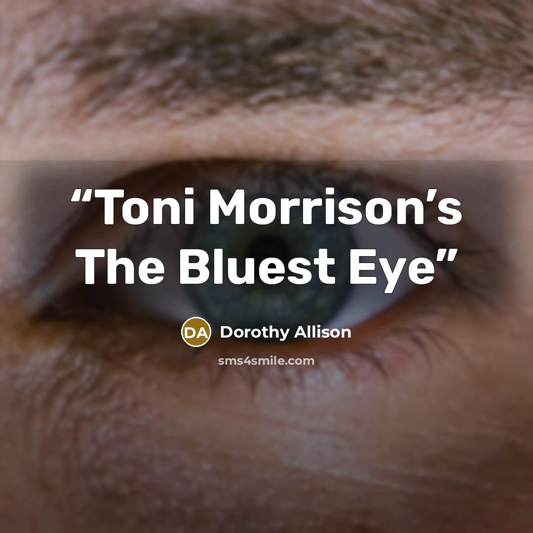 “Toni Morrison’s The Bluest Eye” quote by Dorothy Allison