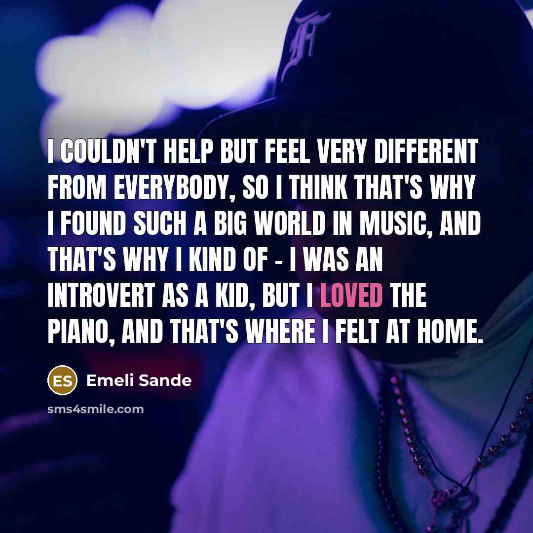 “I couldn't help but feel very different from everybody, so…” quote by Emeli Sande