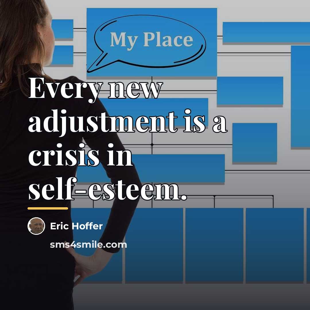 “Every new adjustment is a crisis in self-esteem.…” quote by Eric Hoffer