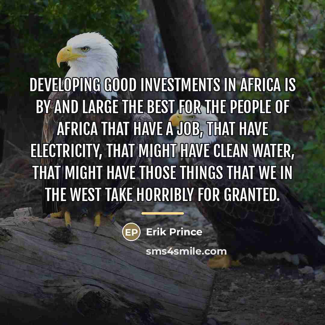 “Developing good investments in Africa is by and large the…” quote by Erik Prince