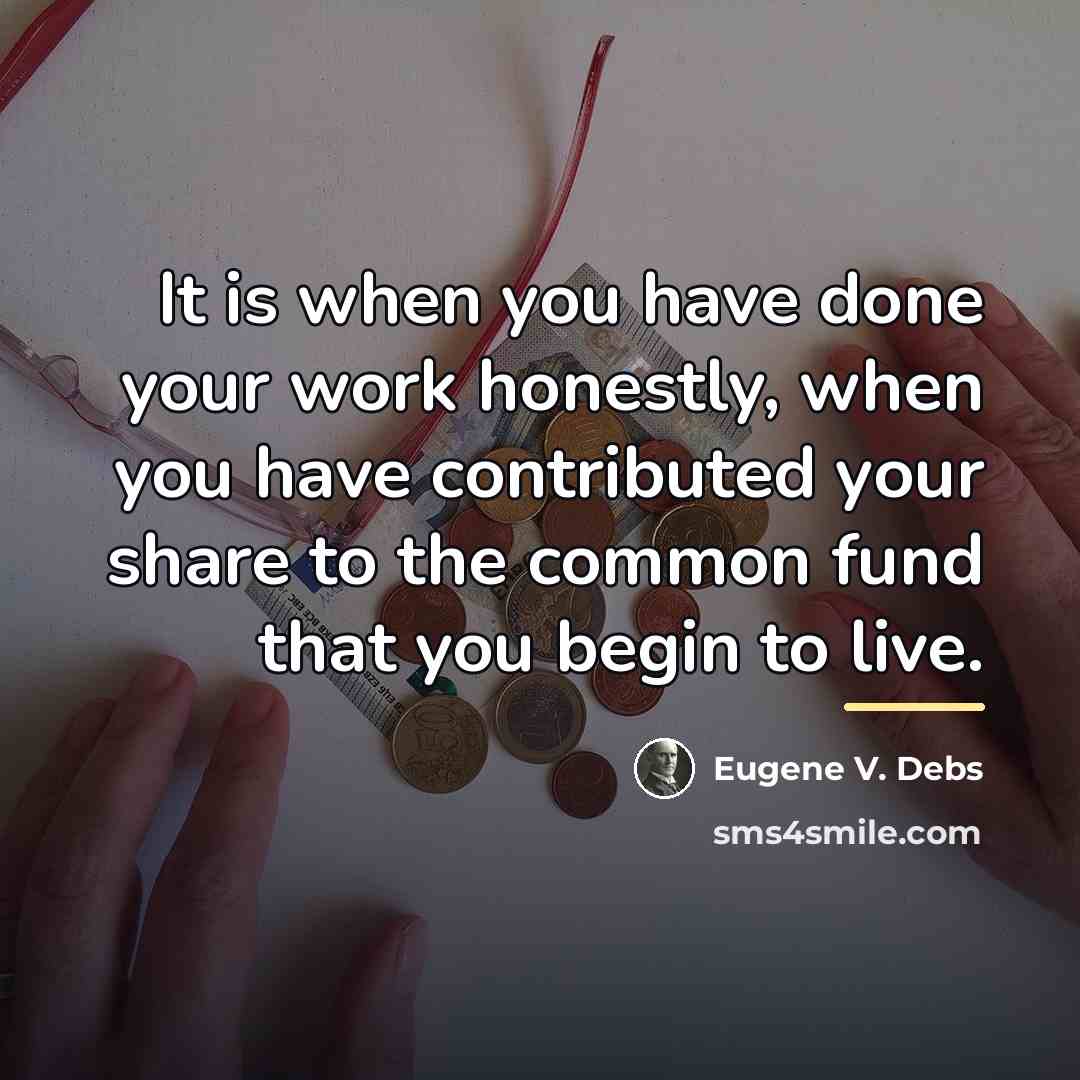 “It is when you have done your work honestly, when…” quote by Eugene V. Debs