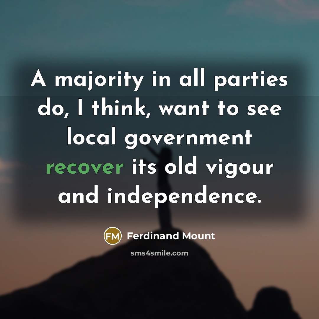 “A majority in all parties do, I think, want to…” quote by Ferdinand Mount