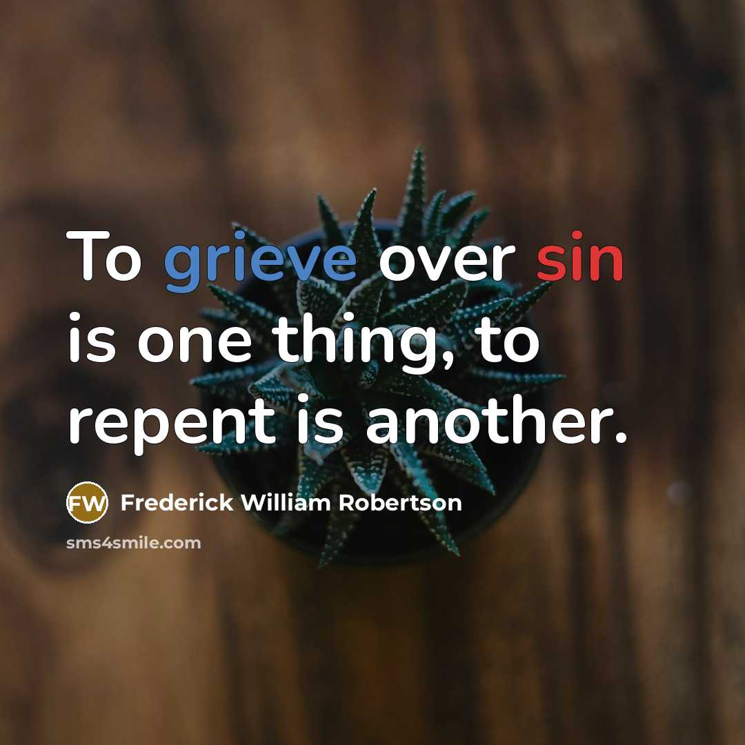 “To grieve over sin is one thing, to repent is another.” quote by Frederick William Robertson