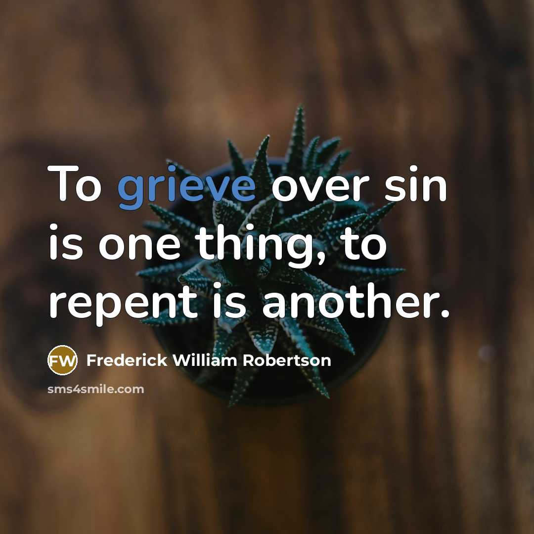 “To grieve over sin is one thing, to repent is…” quote by Frederick William Robertson