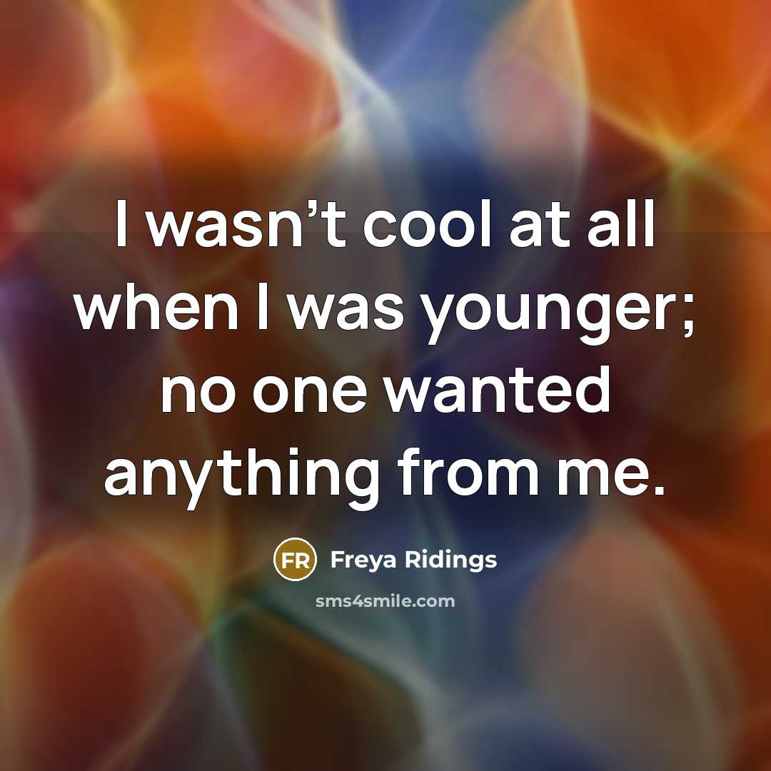 “I wasn't cool at all when I was younger; no…” quote by Freya Ridings