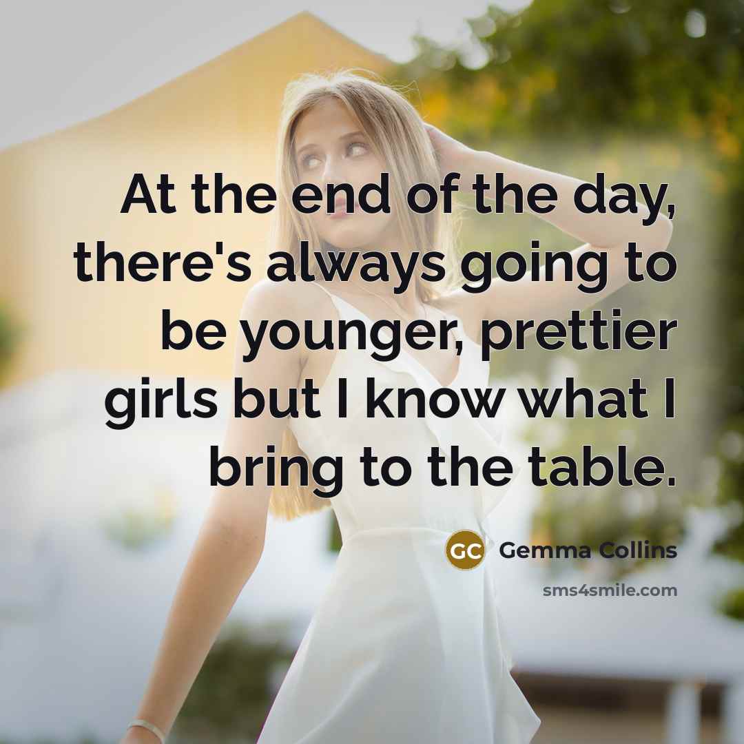 “At the end of the day, there's always going to…” quote by Gemma Collins