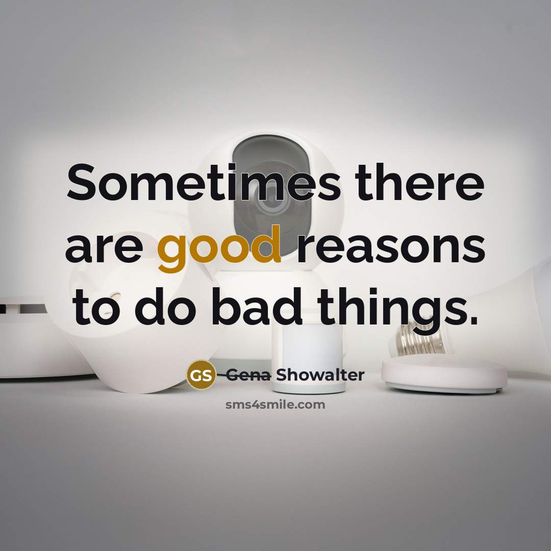 “Sometimes there are good reasons to do bad things.…” quote by Gena Showalter