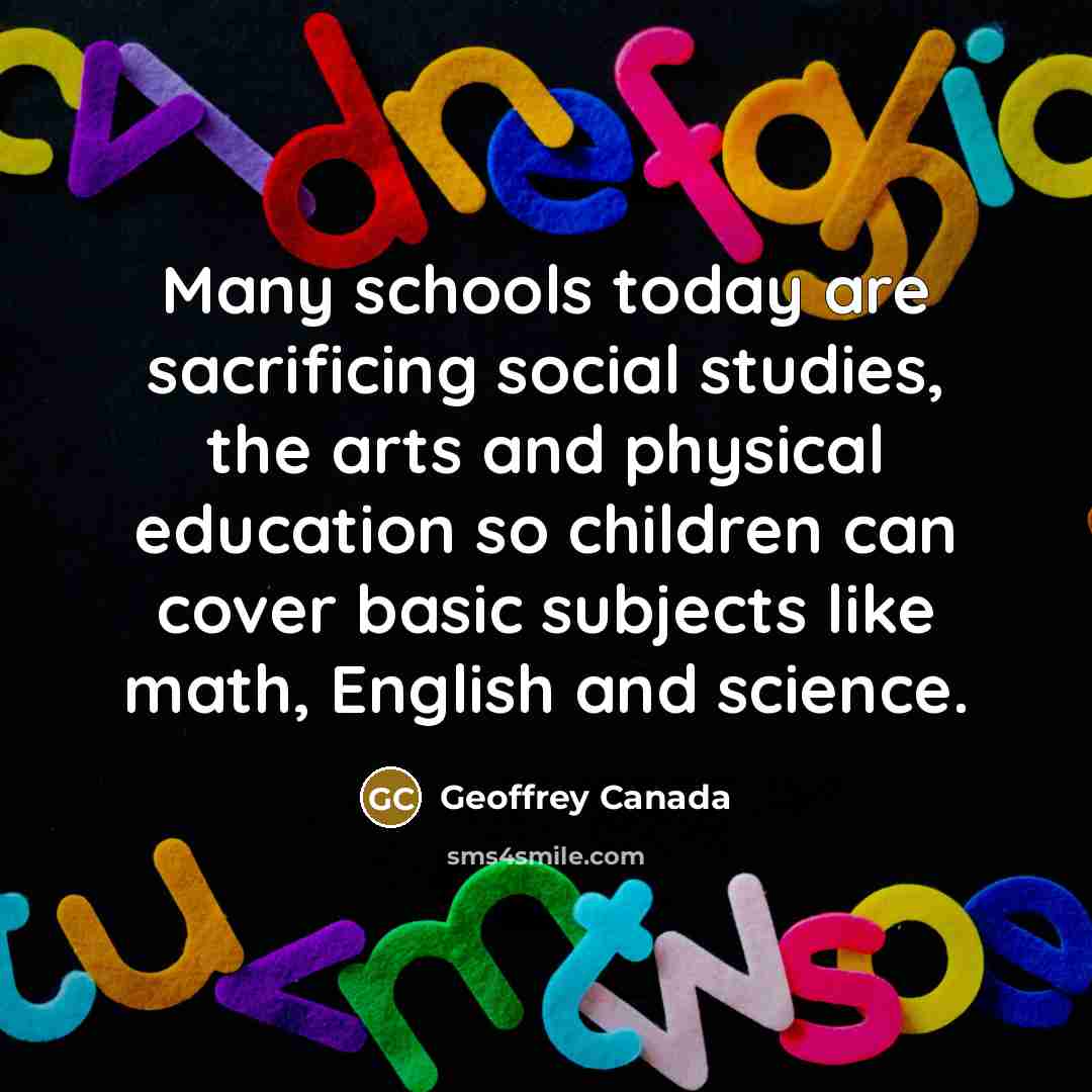 “Many schools today are sacrificing social studies, the arts and…” quote by Geoffrey Canada
