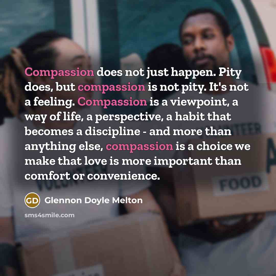“Compassion does not just happen. Pity does, but compassion is…” quote by Glennon Doyle Melton