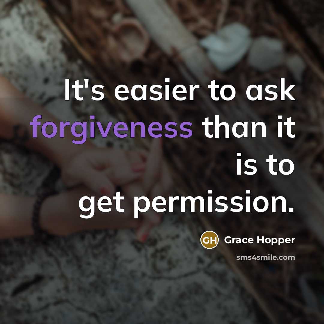 “It's easier to ask forgiveness than it is to get…” quote by Grace Hopper
