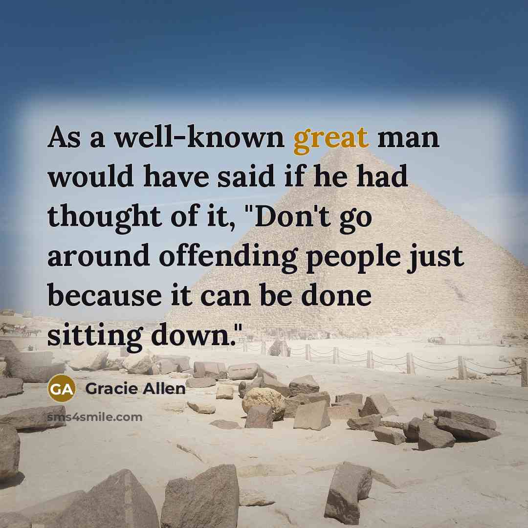 “As a well-known great man would have said if he…” quote by Gracie Allen