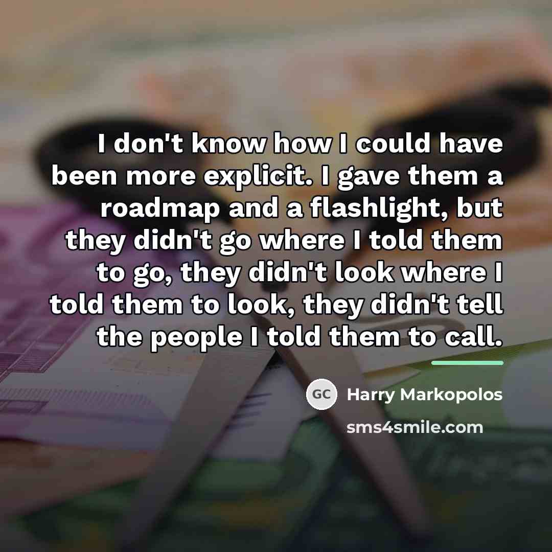 “I don't know how I could have been more explicit.…” quote by Harry Markopolos