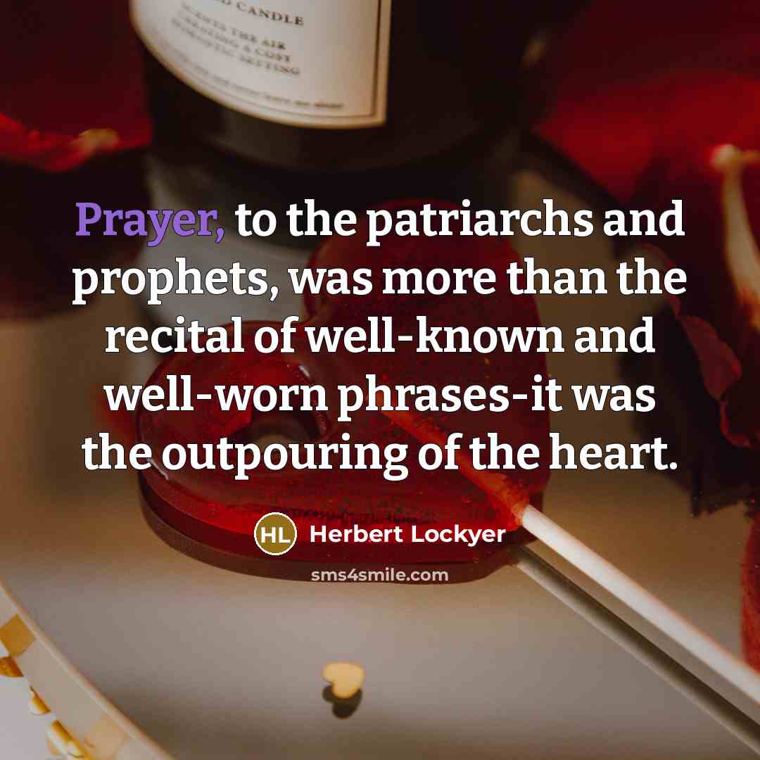 “Prayer, to the patriarchs and prophets, was more than the…” quote by Herbert Lockyer